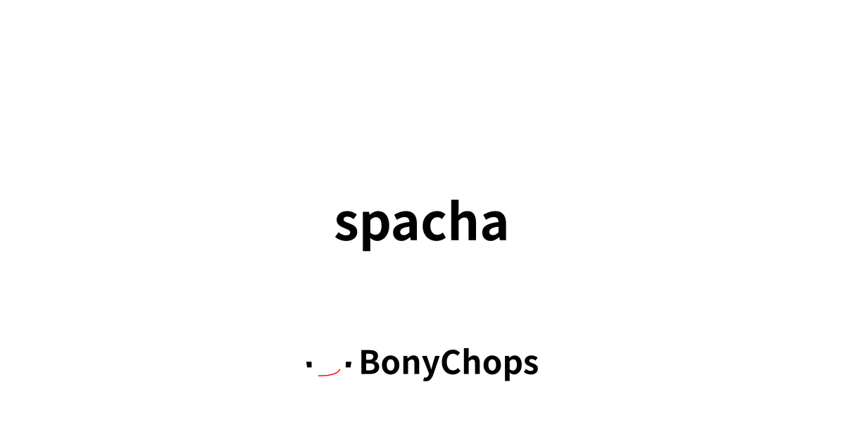 Spacha spacha - BonyChops